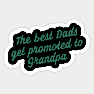 The Best Dads Get Promoted To Grandpa Sticker